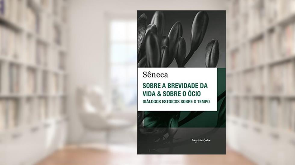 Sobre a brevidade da vida & sobre o ócio - Ed. Bolso: Diálogos estoicos sobre o tempo, do autor Sêneca