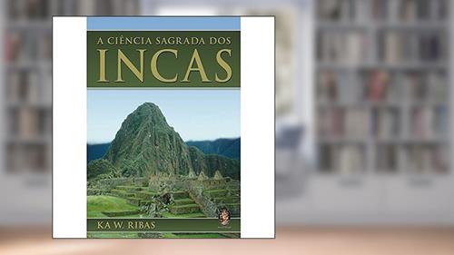 Capa de Ciência Sagrada dos Incas, do autor Ka W. Ribas