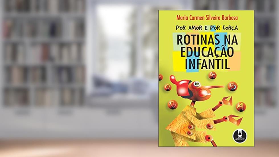 Por Amor e por Força: Rotinas na Educação Infantil, do autor Maria Carmen Silveira Barbosa