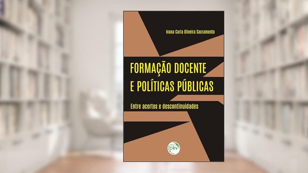 Formação docente e políticas públicas: entre acertos e descontinuidades, do autor Ivana Carla Oliveira Sacramento