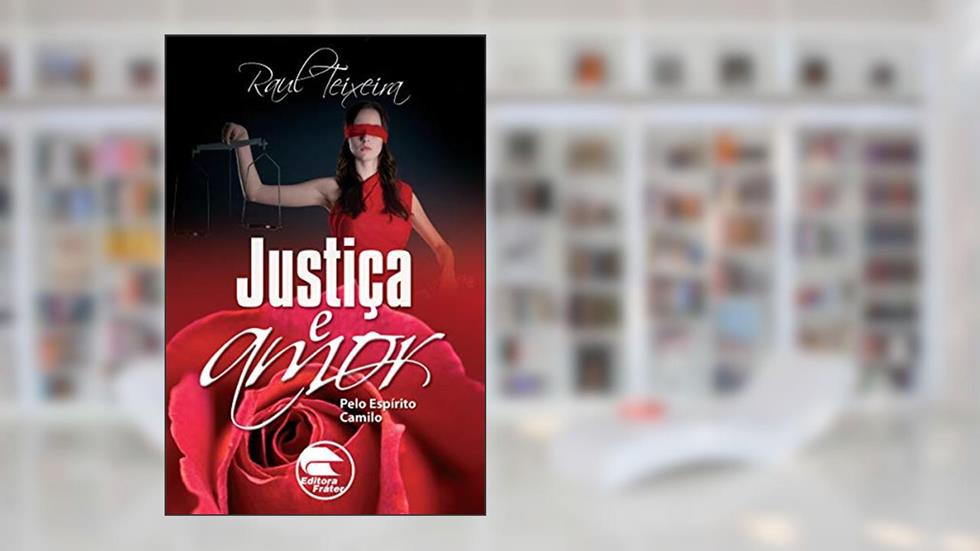 Justiça e amor (FRÁTER), do autor José Raul Teixeira; Camilo (Espírito)