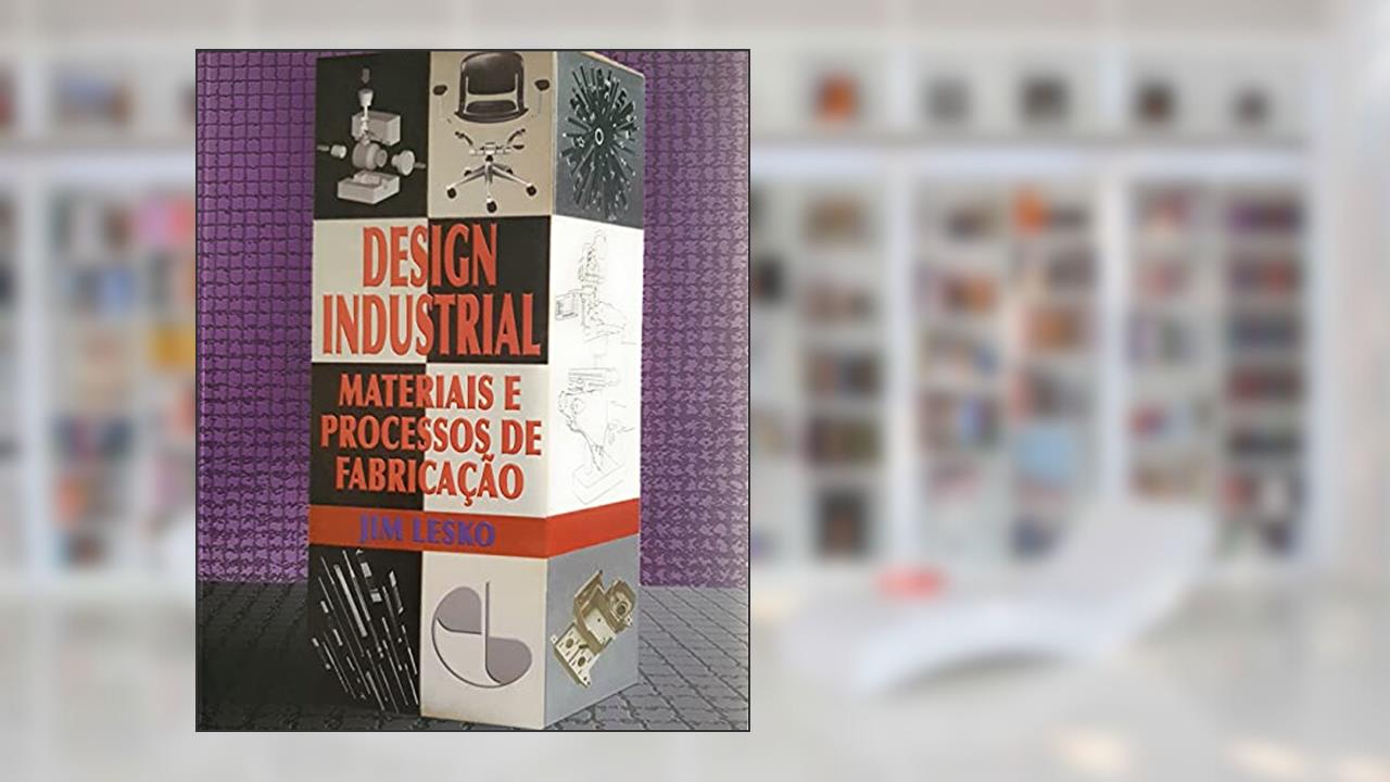 Design Industrial - Materiais E Processos De Fabricação, do autor JIM LESKO
