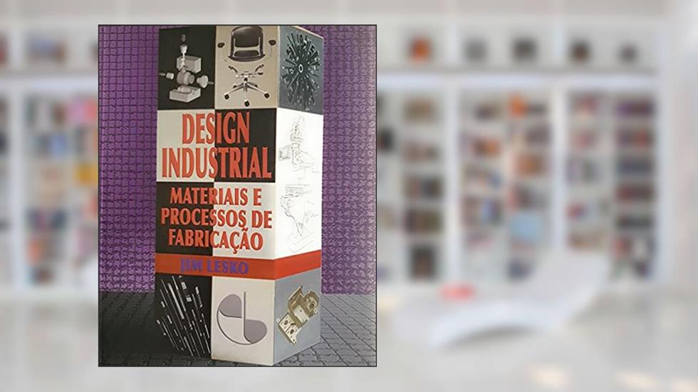 Design Industrial - Materiais E Processos De Fabricação, do autor JIM LESKO