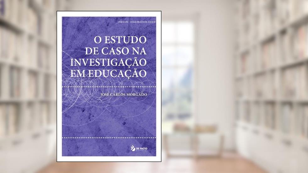 O Estudo de Caso na Investigação em Educação, do autor José  Carlos Morgado