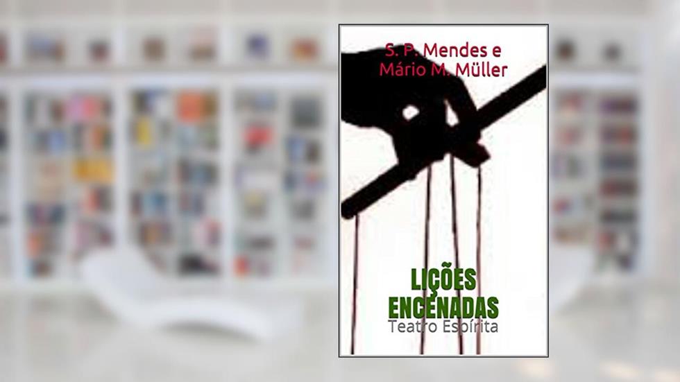 Lições Encenadas: Teatro Espírita, do autor Sergio Peixoto Mendes; Mário Milton Muller