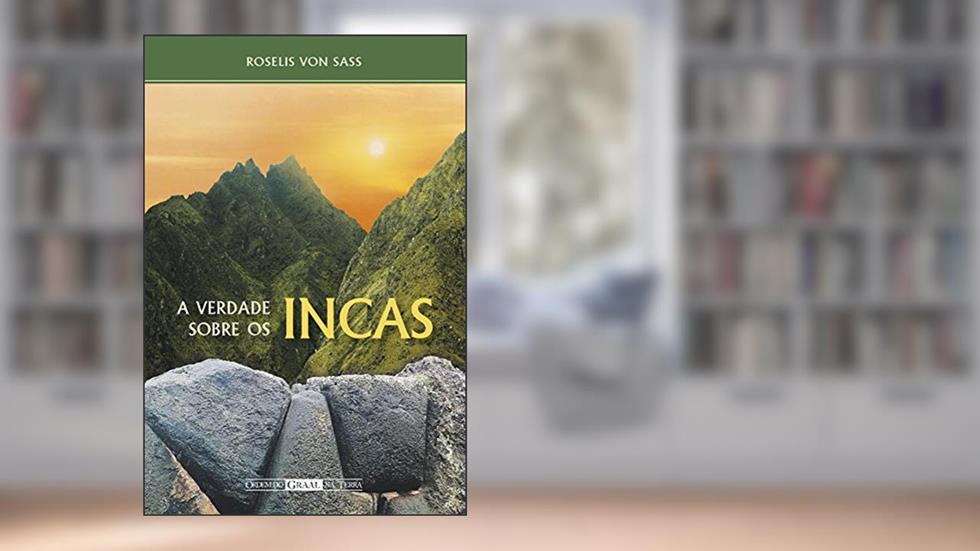 A verdade sobre os incas, do autor Roselis von Sass