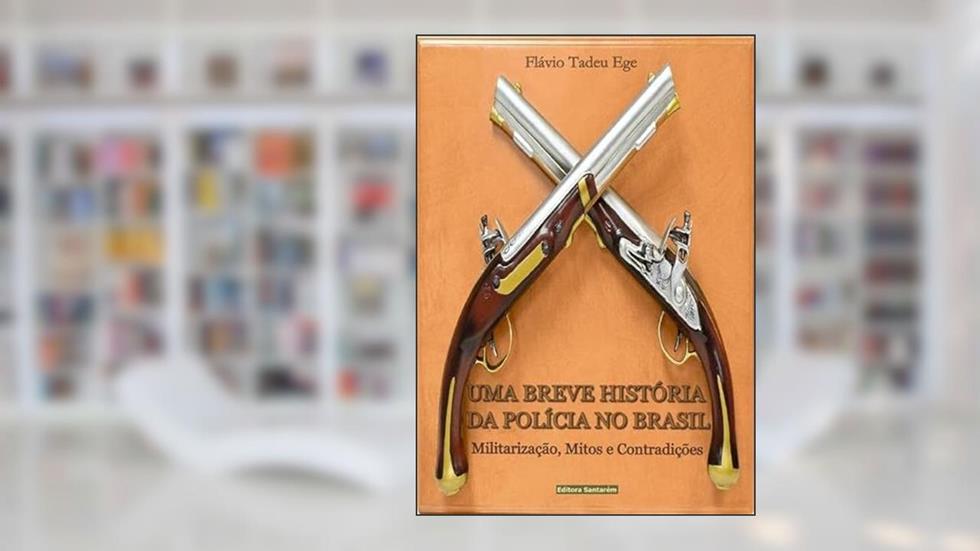 Uma Breve Historia da Policia no Brasil, do autor Flávio Tadeu Ege