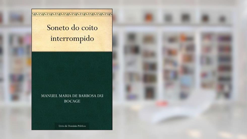 Soneto do coito interrompido, do autor Manuel Maria de Barbosa du Bocage