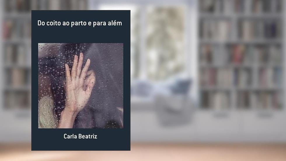 Do Coito ao Parto e Para Alem, do autor Carla Beatriz