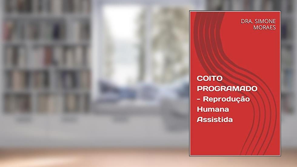 COITO PROGRAMADO - Reprodução Humana Assistida, do autor DRA. SIMONE MORAES