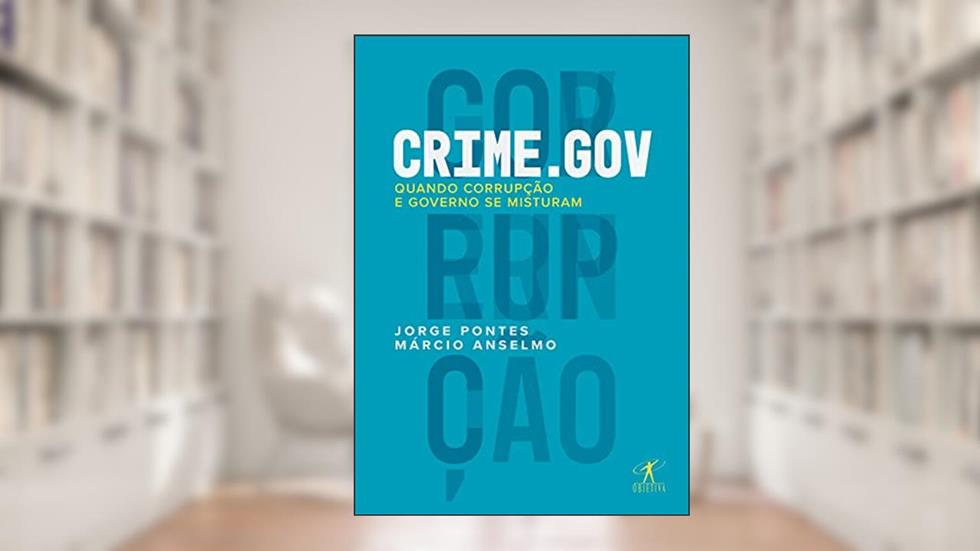 Crime.gov: Quando corrupção e governo se misturam, do autor Jorge Pontes; Márcio Anselmo