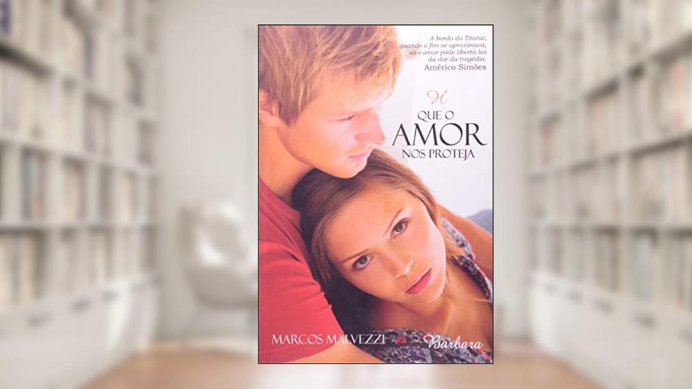 Que o Amor nos Proteja, do autor Marcos Malvezzi
