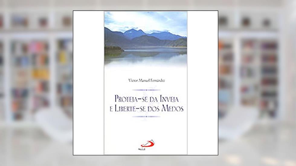 Proteja-se da Inveja e Liberte-se dos Medos, do autor Víctor Manuel Fernández
