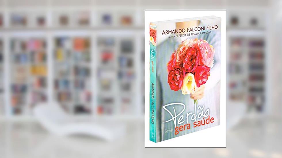 Perdão Gera Saúde, do autor Armando Falconi Filho