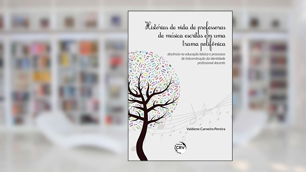 Capa de Histórias de vida de professoras de música escritas em uma trama polifônica: docência na educação básica e processos de (re)construção da identidade profissional docente, do autor Valdiene Carneiro Pereira