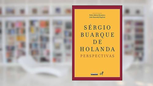 Capa de Sérgio Buarque de Holanda: Perspectivas, do autor Pedro Meira Monteiro