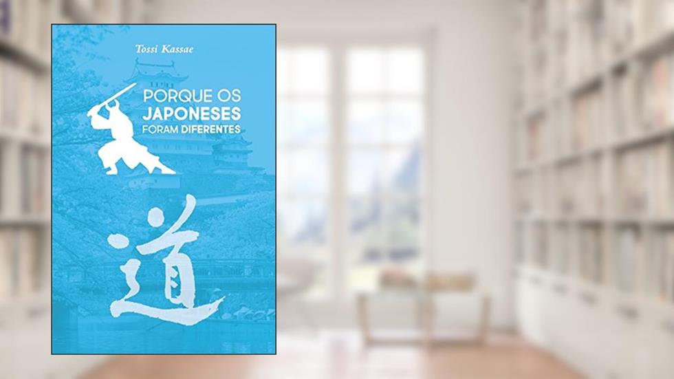 Porque os Japoneses Foram Diferentes, do autor Tossi Kassae