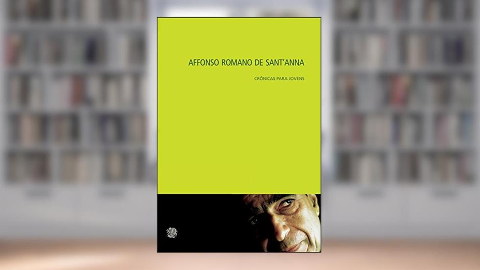 Affonso Romano de Sant'anna crônicas para jovens, do autor Affonso Romano de Sant'Anna