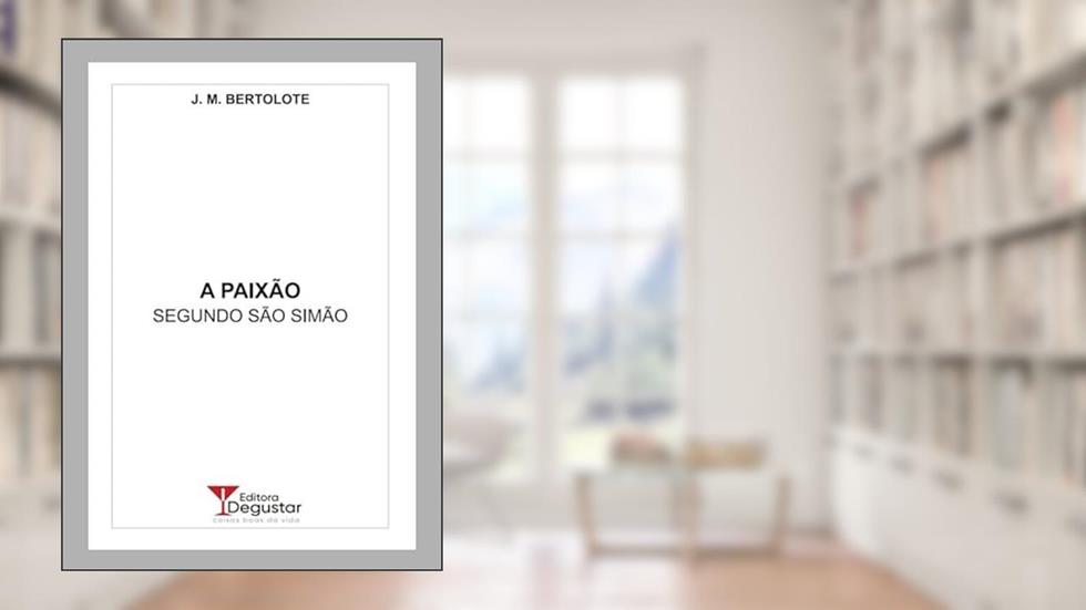 A Paixão - Segundo São Simão, do autor J. M. Bertolote