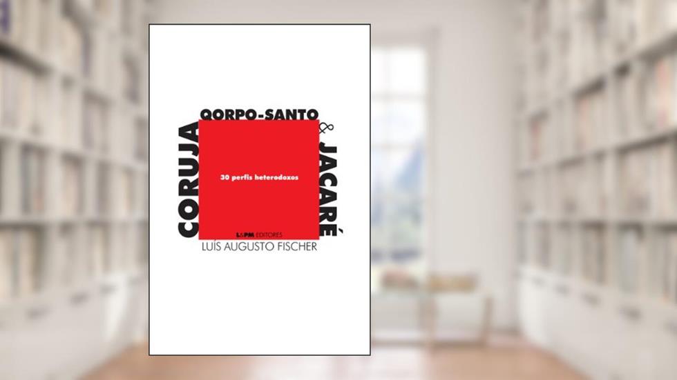 Coruja, Qorpo-santo & Jacaré: 30 Perfis Heterodoxos, do autor Luís Augusto Fischer