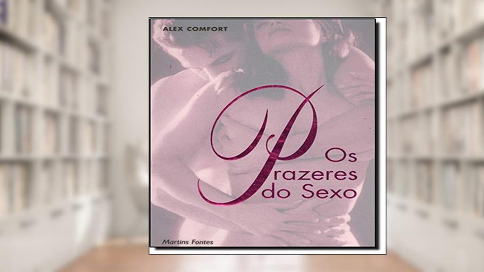 Prazeres do sexo, Os, do autor Alex Comfort