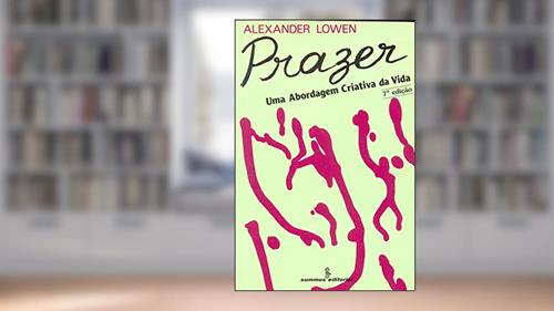 Capa de Prazer: uma abordagem criativa da vida, do autor Alexander Lowen