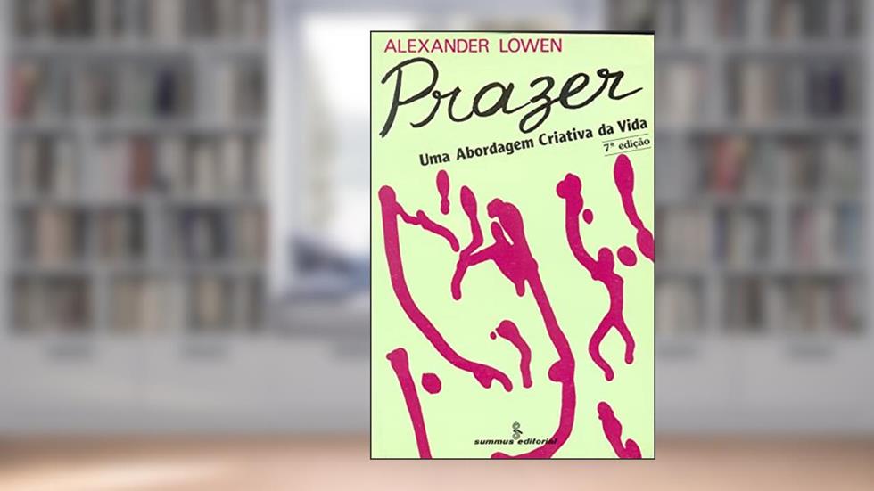 Prazer: uma abordagem criativa da vida, do autor Alexander Lowen