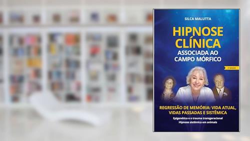 Capa de HIPNOSE CLI?NICA ASSOCIADA AO CAMPO MO?RFICO : Epigenética - Trauma Transgeracional e Hipnose Sistêmica em Animais, do autor Silca Malutta; Silca Terezinha Malutta