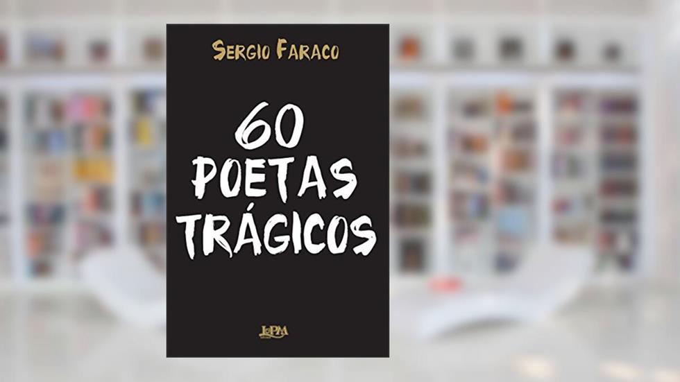 60 Poetas Trágicos, do autor Sérgio Faraco