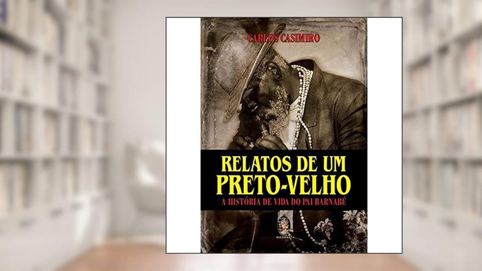 Relatos de um Preto-velho - A História de Vida de Pai Barnabé, do autor Carlos Casimiro