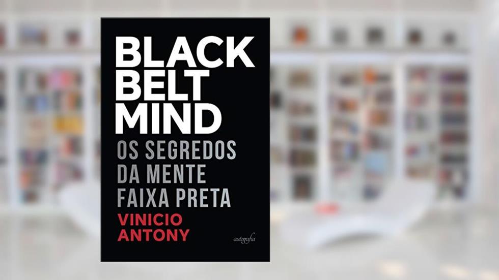 Black Belt Mind: os Segredos da Mente Faixa Preta, do autor Vinicio Antony
