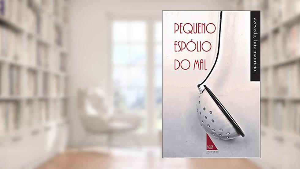 Pequeno Espólio do Mal, do autor Luiz Maurício Azevedo