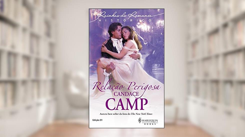 Relação Perigosa (Harlequin Rainhas do Romance Histórico Livro 1), do autor Candace Camp