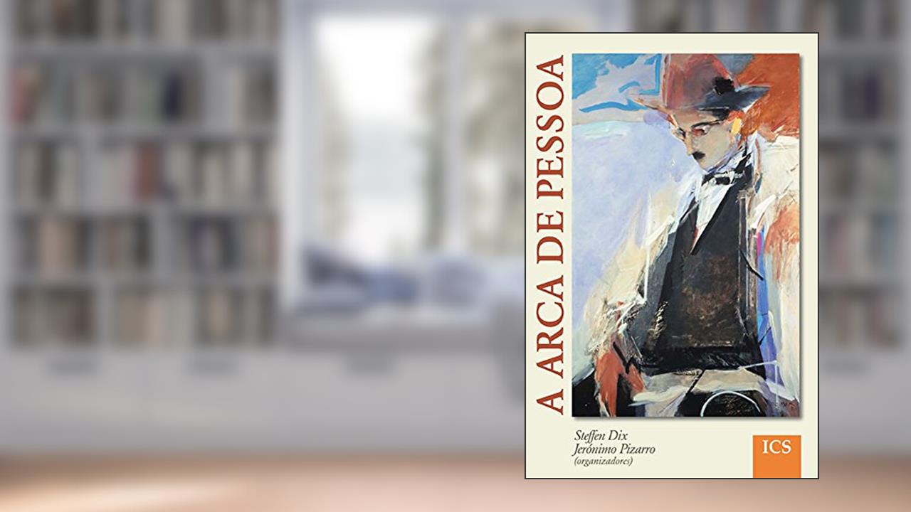 A Arca de Pessoa: Novos Ensaios, do autor Steffen Dix Jerónimo Pizarro; Steffen Dix; Jerónimo Pizarro