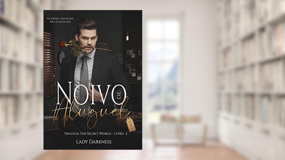 Noivo de Aluguel (The Secret World Livro 2), do autor Lady Darkness