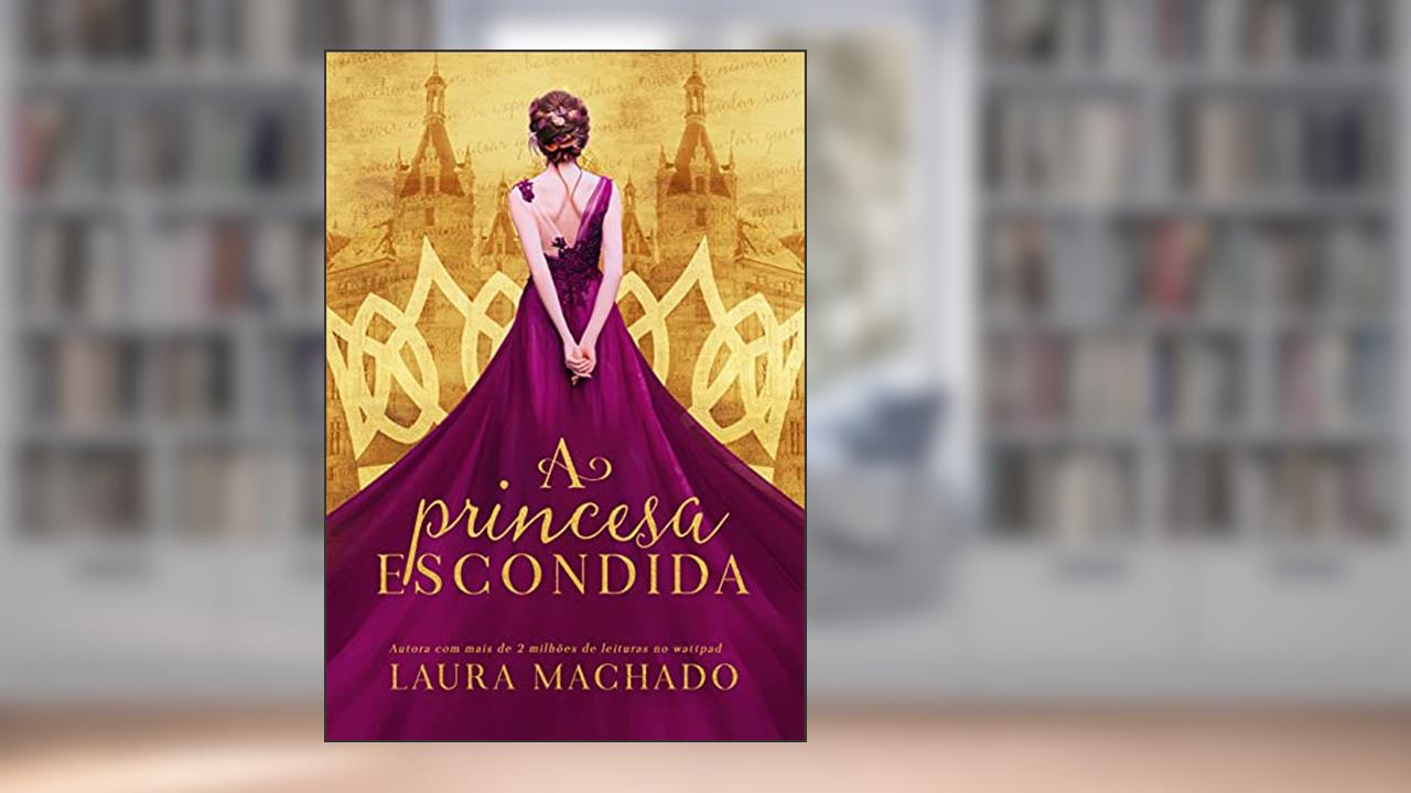 A Princesa Escondida (livro 1 oficial), do autor Laura Machado