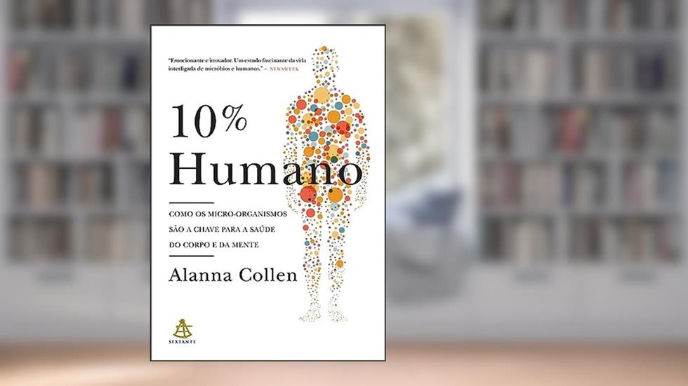 10% humano: Como os micro-organismos são a chave para a saúde do corpo e da mente, do autor Alanna Collen
