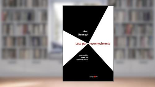 Capa de Luta por reconhecimento: a Gramática Moral dos Conflitos Sociais, do autor Axel Honneth