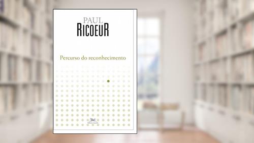 Capa de Percurso do reconhecimento, do autor Paul Ricoeur