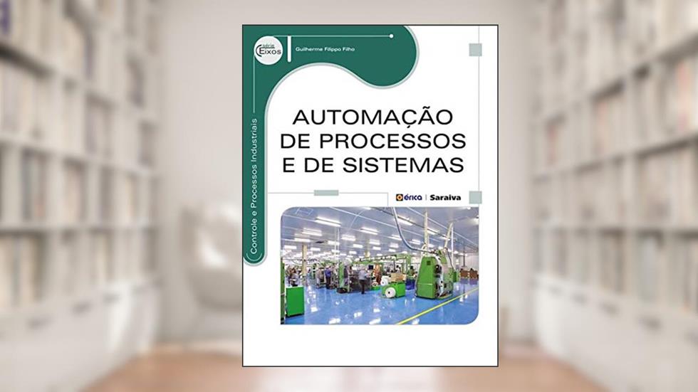Automação de processos e de sistemas, do autor Guilherme Filippo Filho