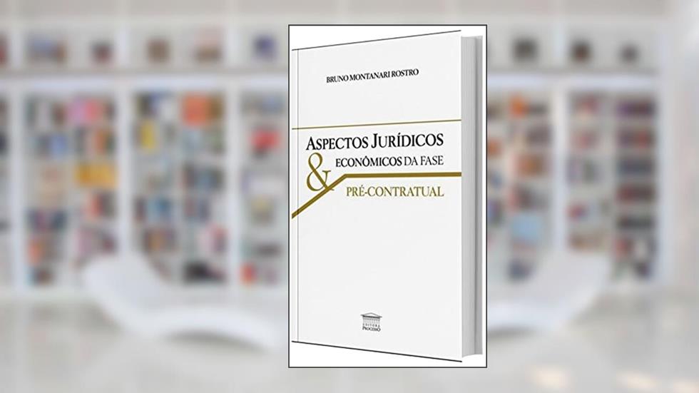 Aspectos Jurídicos Econômicos da Fase Pré-contratual, do autor Bruno Montanari Rostro