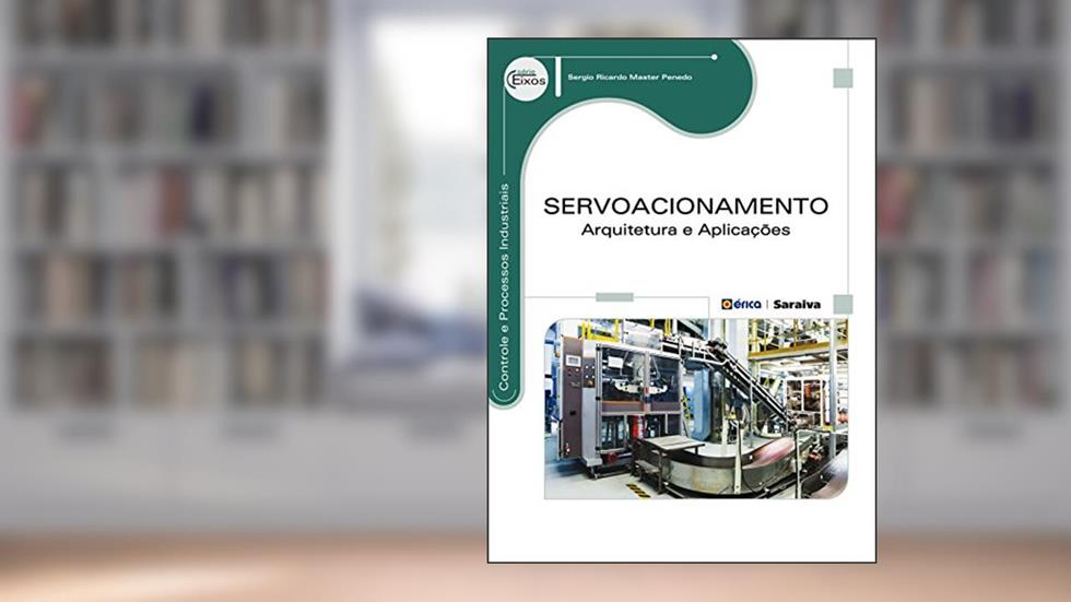 Servoacionamento: Arquitetura e aplicações, do autor Sergio Ricardo Master Penedo