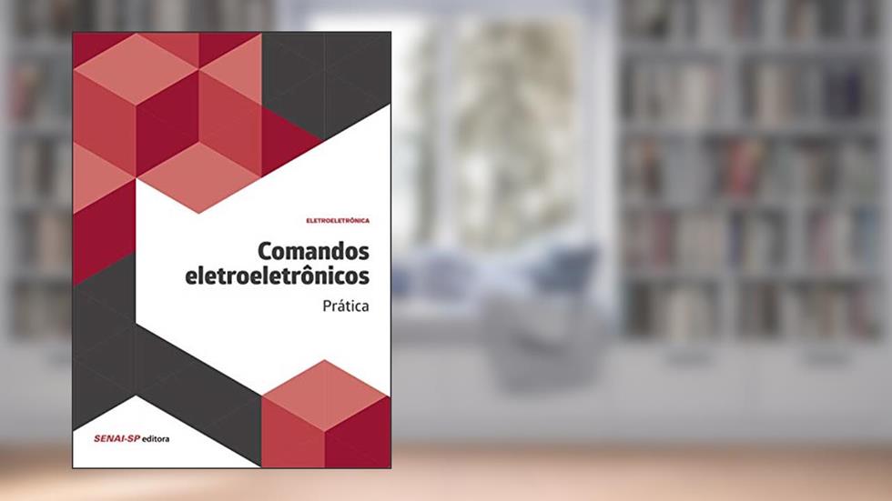 Comandos Eletroeletrônicos: Prática, do autor SENAI-SP Editora