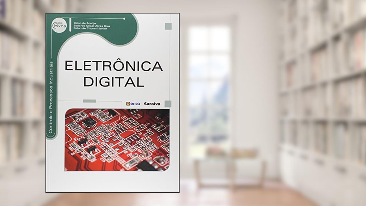 Eletrônica digital, do autor Eduardo Cesar Alves Cruz e Salomão Choueri Júnior Celso de Araújo