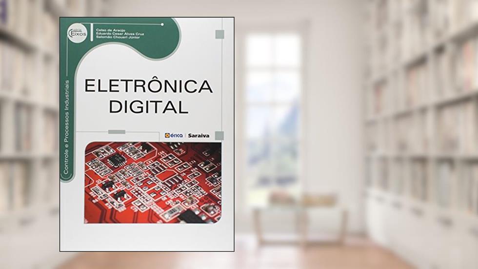 Eletrônica digital, do autor Eduardo Cesar Alves Cruz e Salomão Choueri Júnior Celso de Araújo