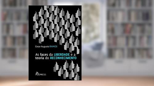 Capa de As faces da liberdade e a teoria do reconhecimento, do autor Cesar Augusto Ramos