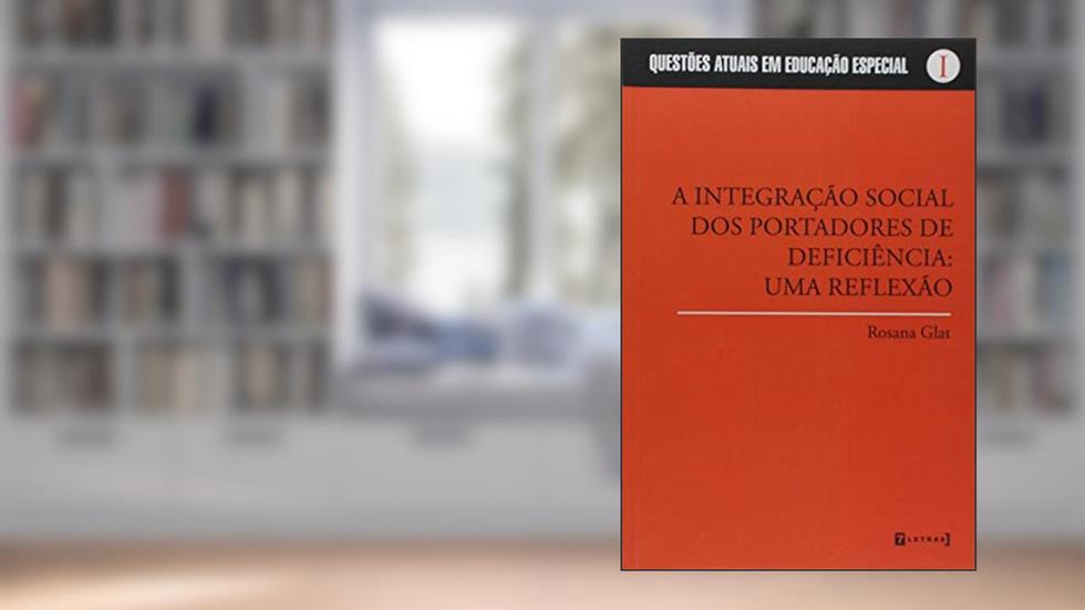 A Integração Social dos Portadores de Deficiência, do autor Rosana Glat