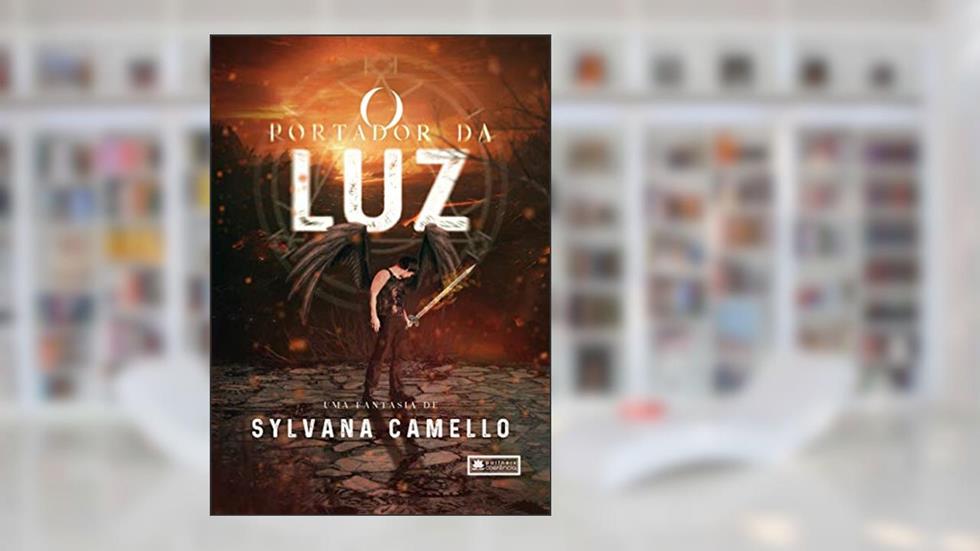 O Portador da Luz: Da criação do Inferno ao declínio do Paraíso, do autor Sylvana Camello