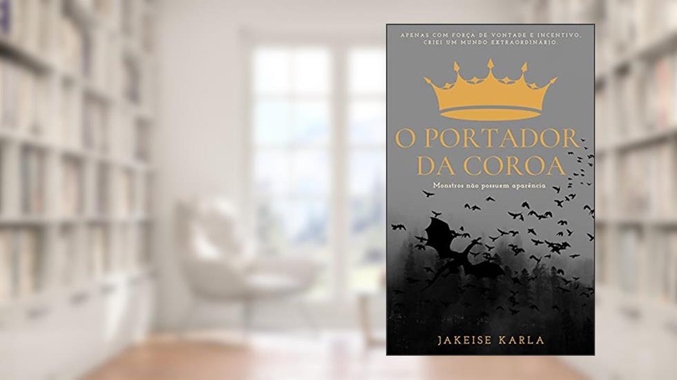 O portador da coroa, do autor Jakeise Karla