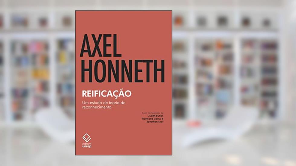 Reificação: Um estudo de teoria do reconhecimento, do autor Axel Honneth; Axel Honneth